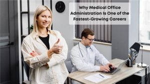 medical office administration is the fastest growing career
